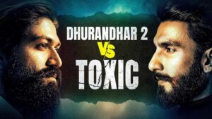 A Battle for Box Office Supremacy On March 19 Between Toxic and Dhurandhar 2